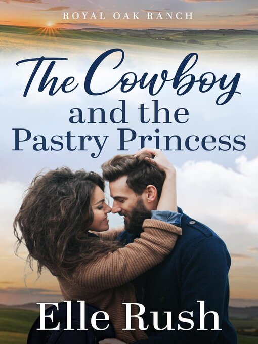 Title details for The Cowboy and the Pastry Princess by Elle Rush - Available